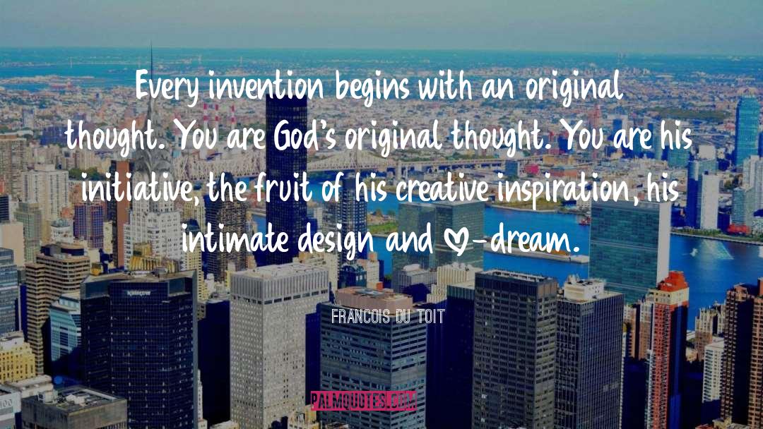 Francois Du Toit Quotes: Every invention begins with an