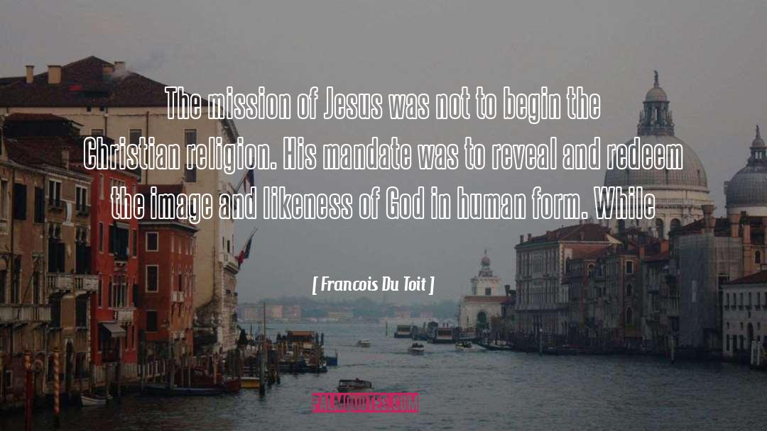 Francois Du Toit Quotes: The mission of Jesus was