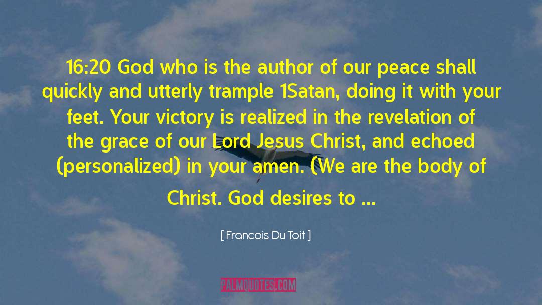 Francois Du Toit Quotes: 16:20 God who is the