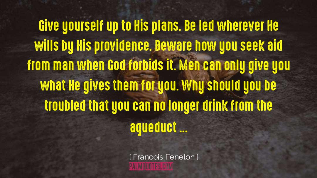 Francois Fenelon Quotes: Give yourself up to His