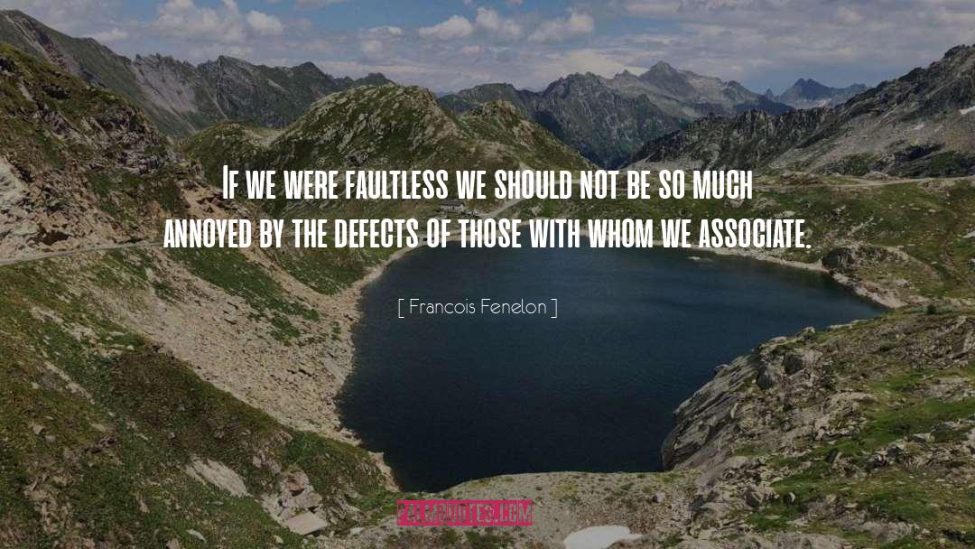 Francois Fenelon Quotes: If we were faultless we