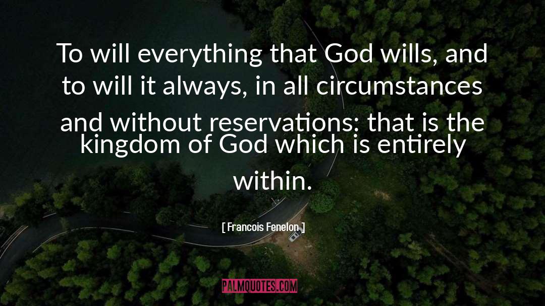 Francois Fenelon Quotes: To will everything that God