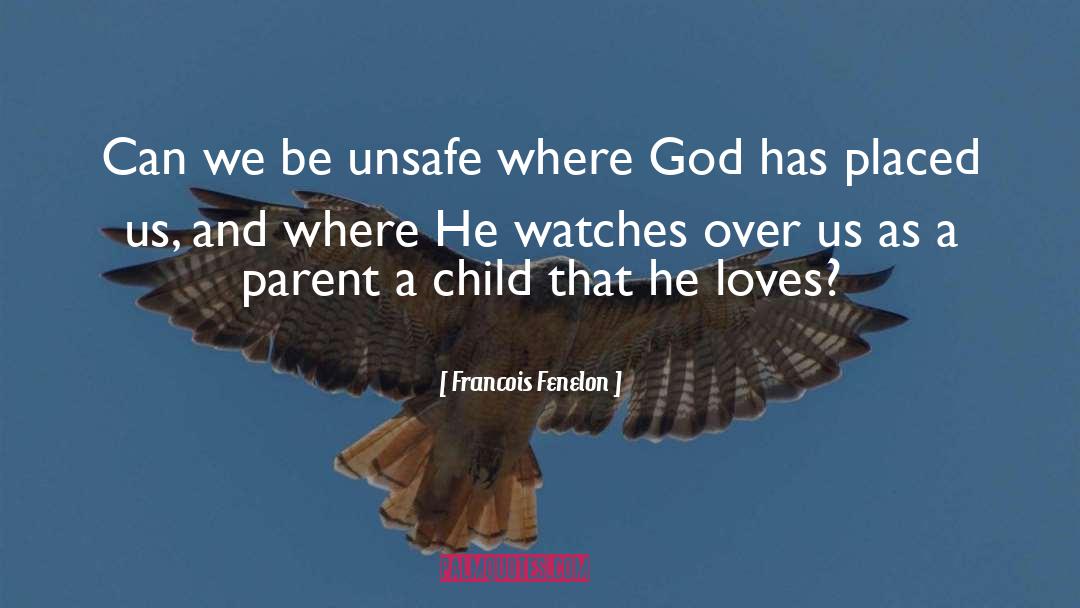 Francois Fenelon Quotes: Can we be unsafe where