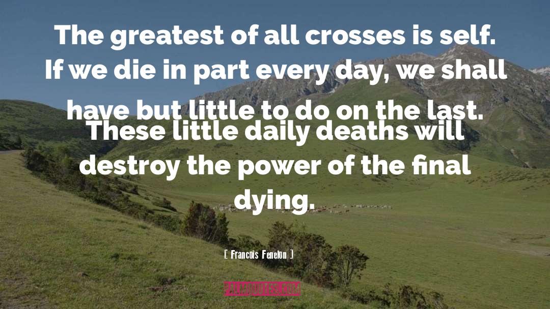 Francois Fenelon Quotes: The greatest of all crosses