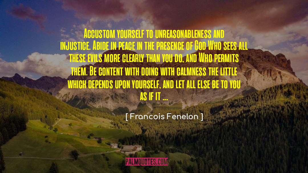 Francois Fenelon Quotes: Accustom yourself to unreasonableness and