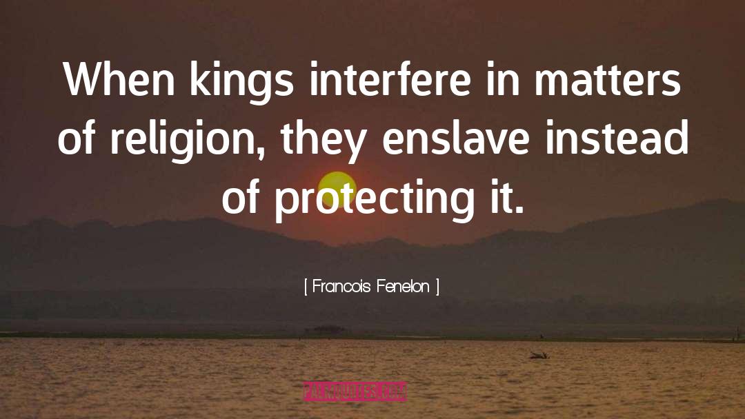 Francois Fenelon Quotes: When kings interfere in matters