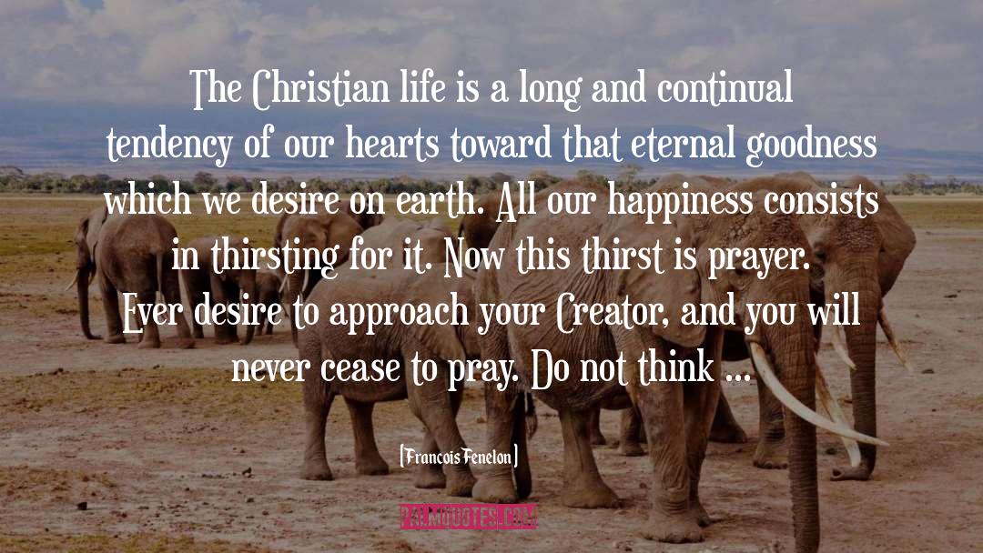 Francois Fenelon Quotes: The Christian life is a