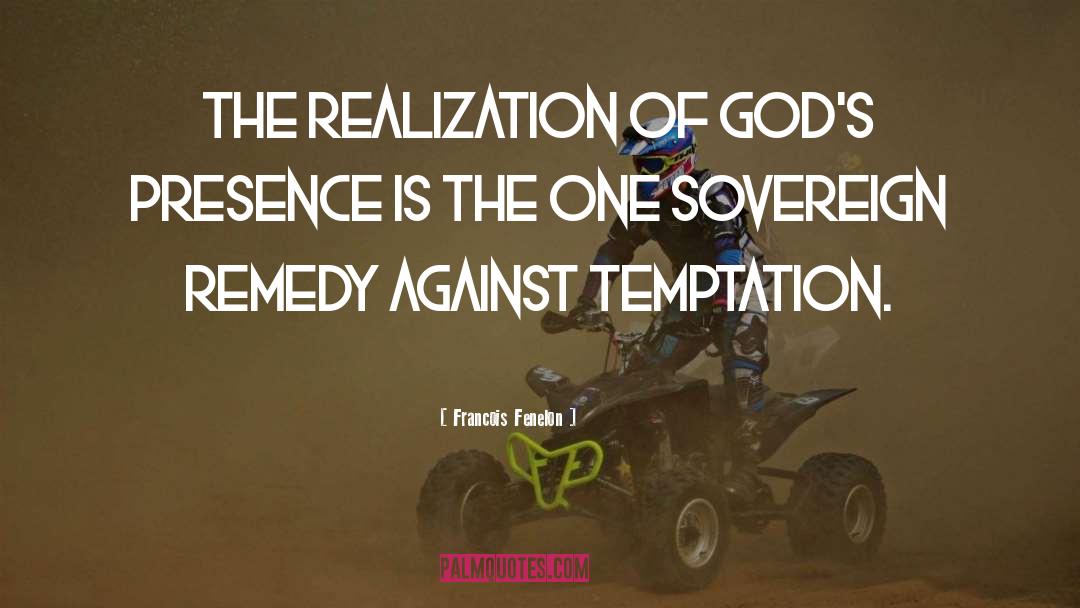 Francois Fenelon Quotes: The realization of God's presence