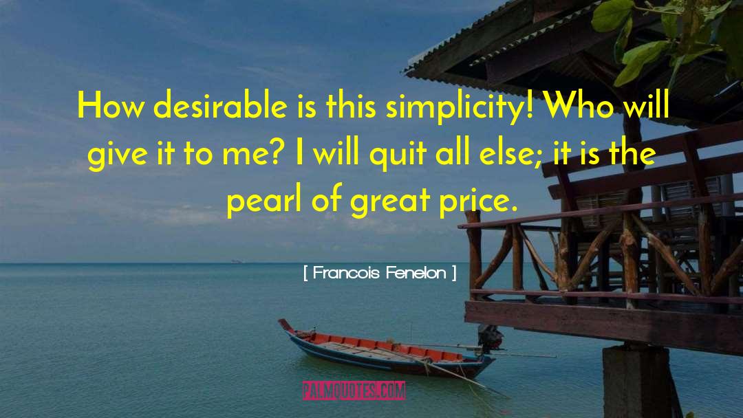 Francois Fenelon Quotes: How desirable is this simplicity!