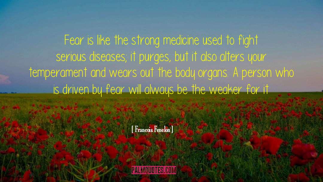 Francois Fenelon Quotes: Fear is like the strong