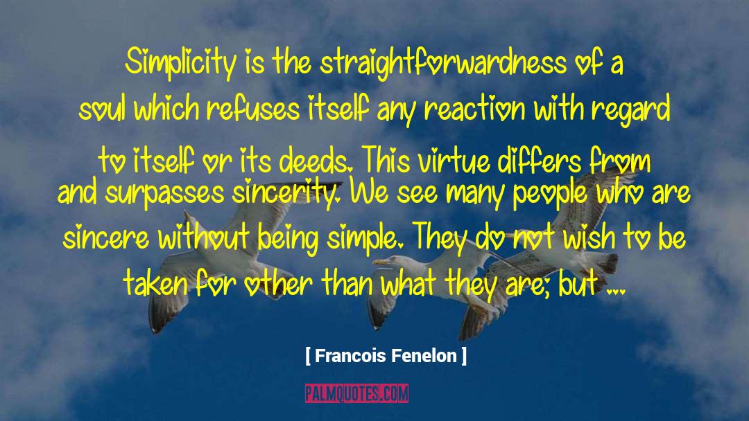 Francois Fenelon Quotes: Simplicity is the straightforwardness of