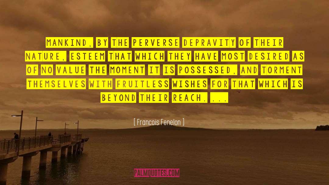 Francois Fenelon Quotes: Mankind, by the perverse depravity