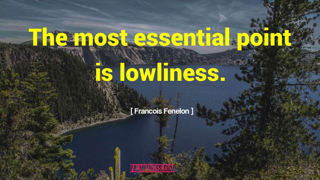 Francois Fenelon Quotes: The most essential point is