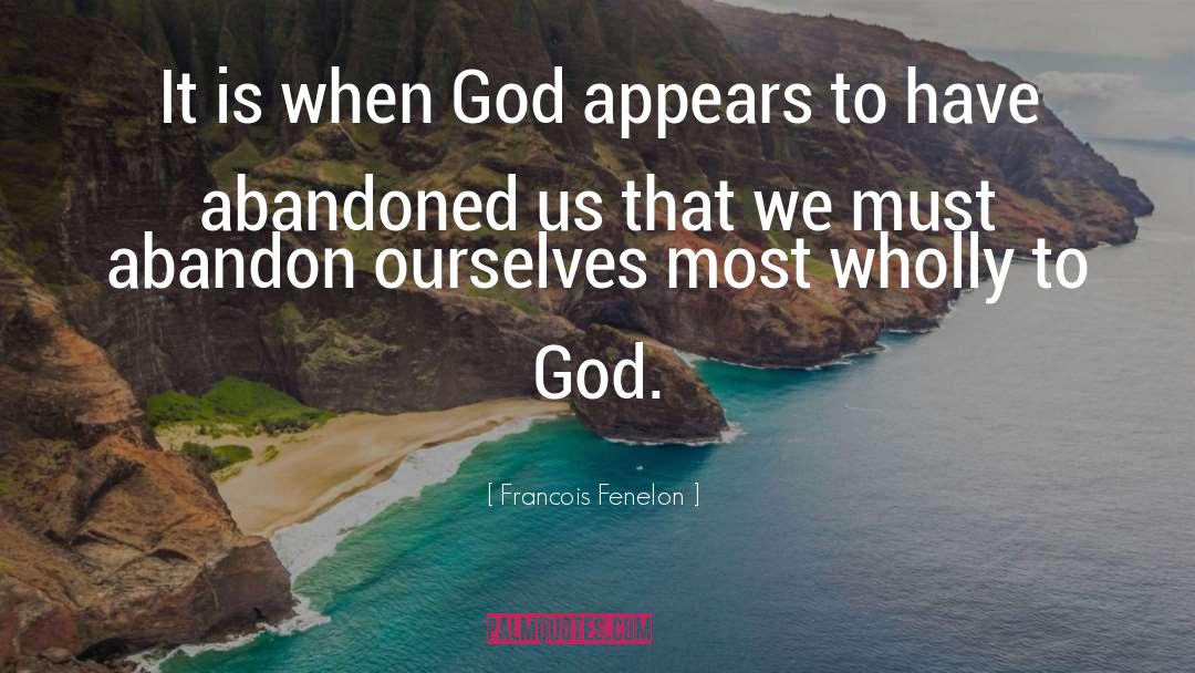 Francois Fenelon Quotes: It is when God appears