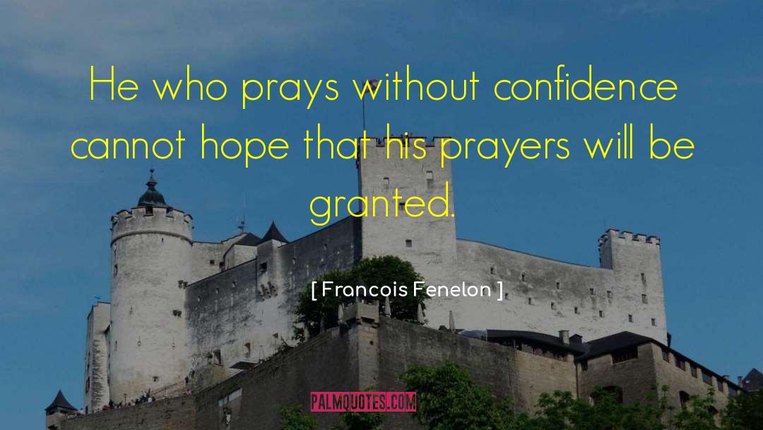 Francois Fenelon Quotes: He who prays without confidence