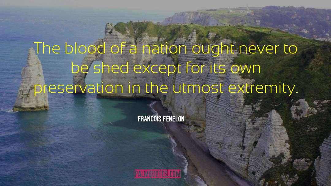 Francois Fenelon Quotes: The blood of a nation