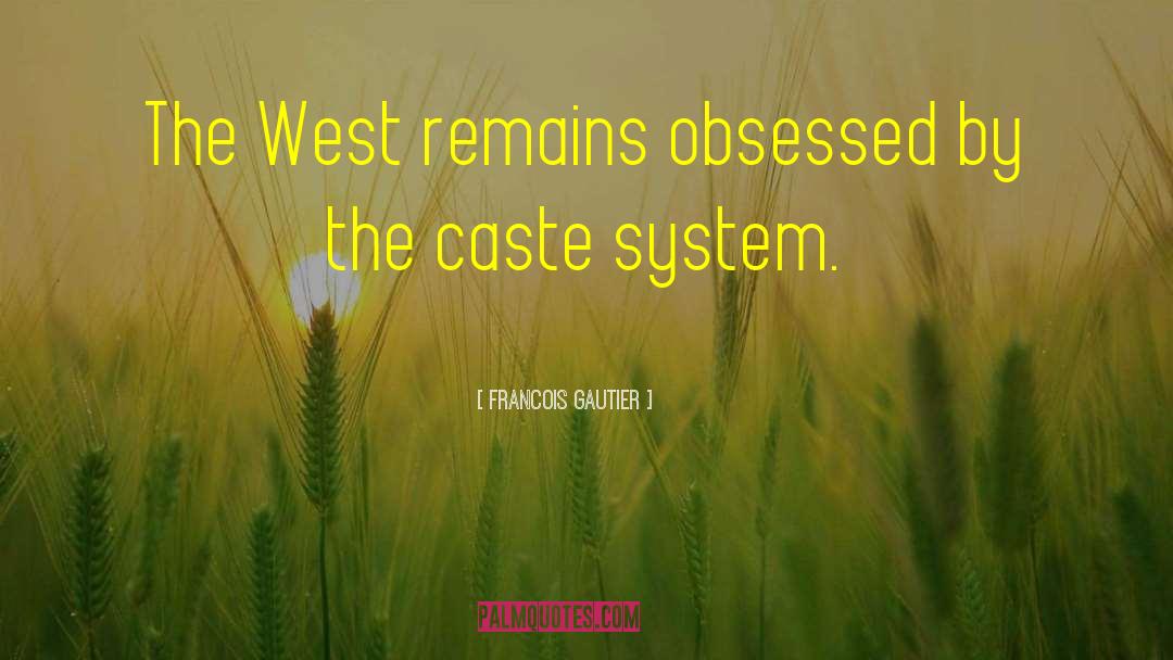 Francois Gautier Quotes: The West remains obsessed by