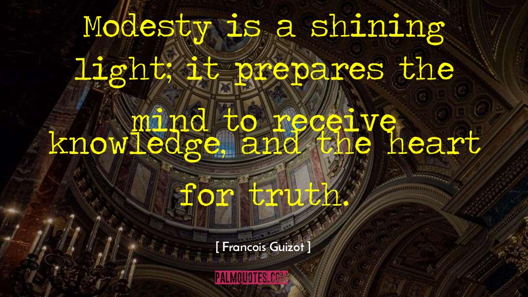 Francois Guizot Quotes: Modesty is a shining light;