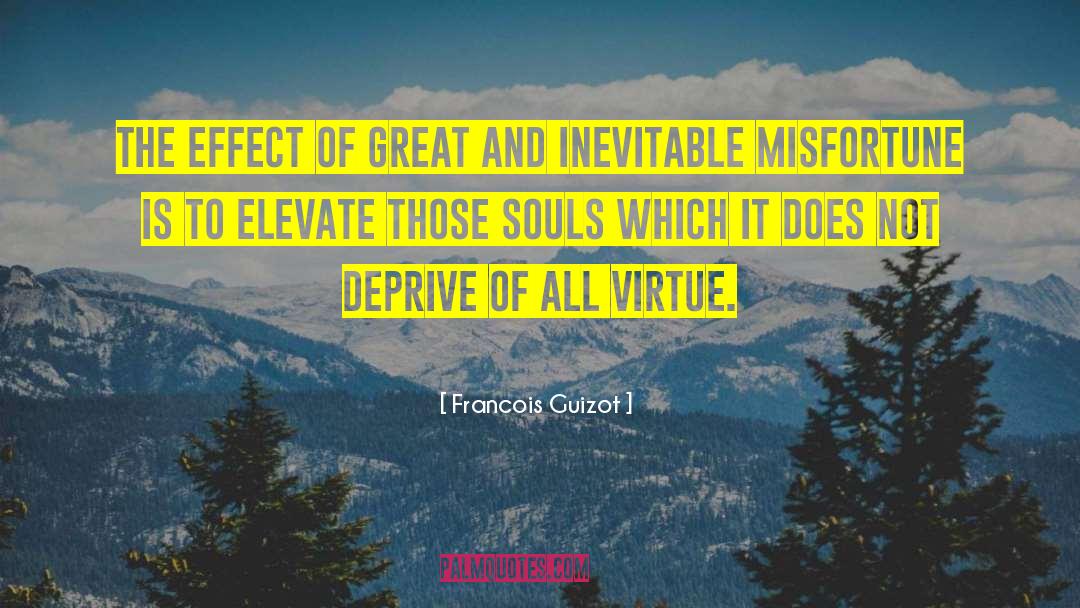 Francois Guizot Quotes: The effect of great and