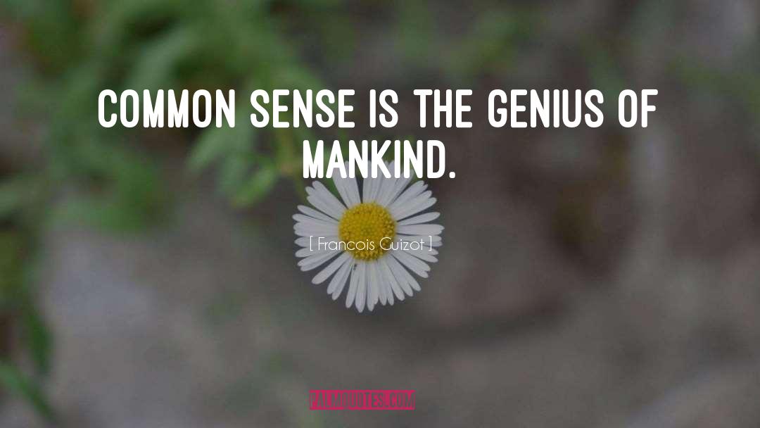 Francois Guizot Quotes: Common sense is the genius