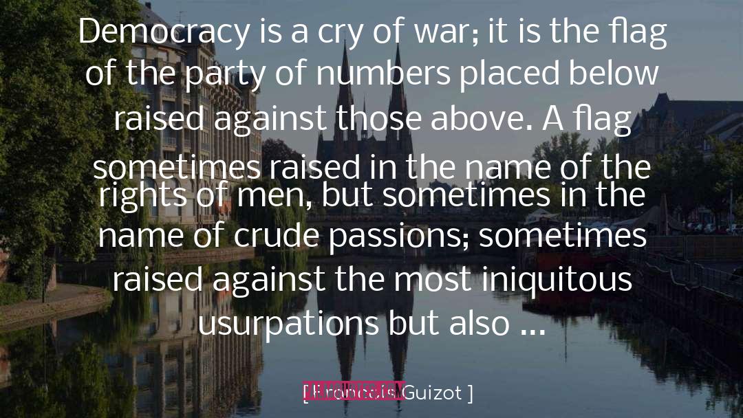 Francois Guizot Quotes: Democracy is a cry of