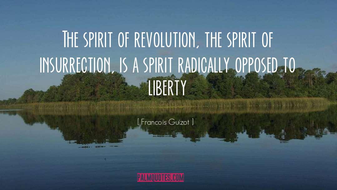 Francois Guizot Quotes: The spirit of revolution, the