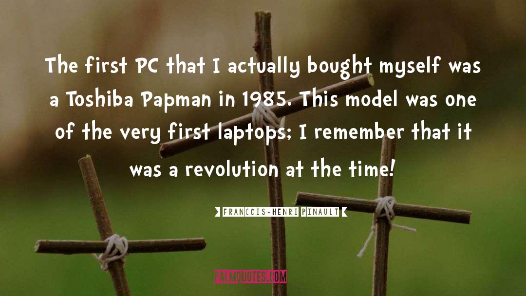 Francois-Henri Pinault Quotes: The first PC that I