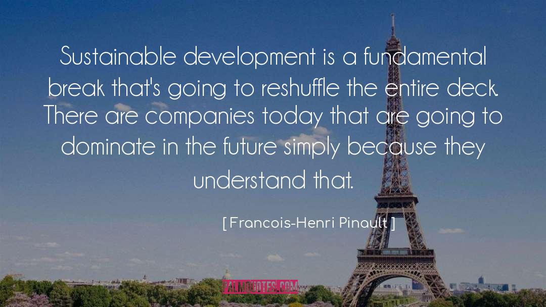 Francois-Henri Pinault Quotes: Sustainable development is a fundamental