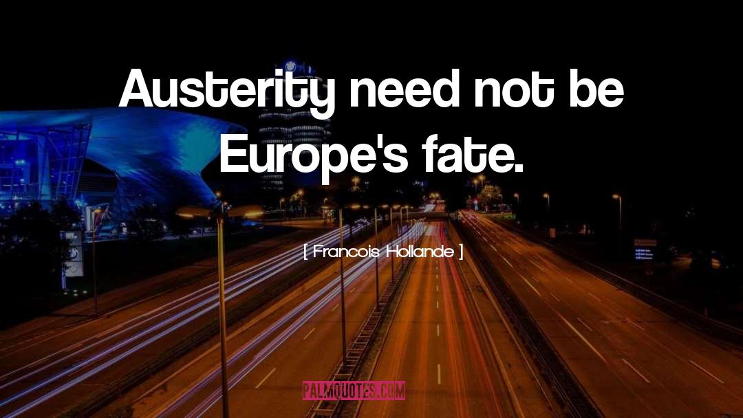 Francois Hollande Quotes: Austerity need not be Europe's