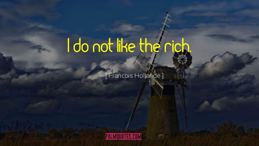 Francois Hollande Quotes: I do not like the