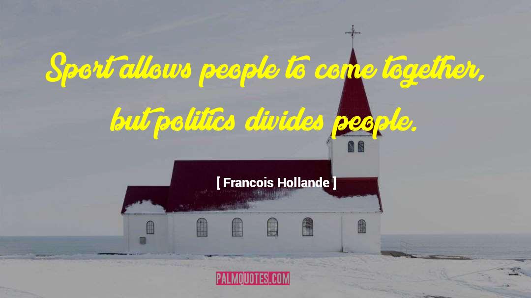 Francois Hollande Quotes: Sport allows people to come