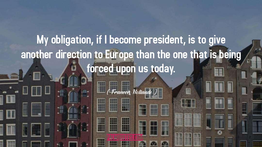 Francois Hollande Quotes: My obligation, if I become