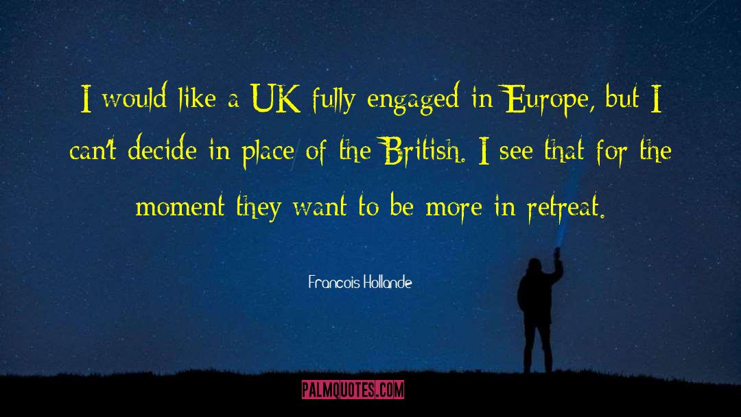 Francois Hollande Quotes: I would like a UK