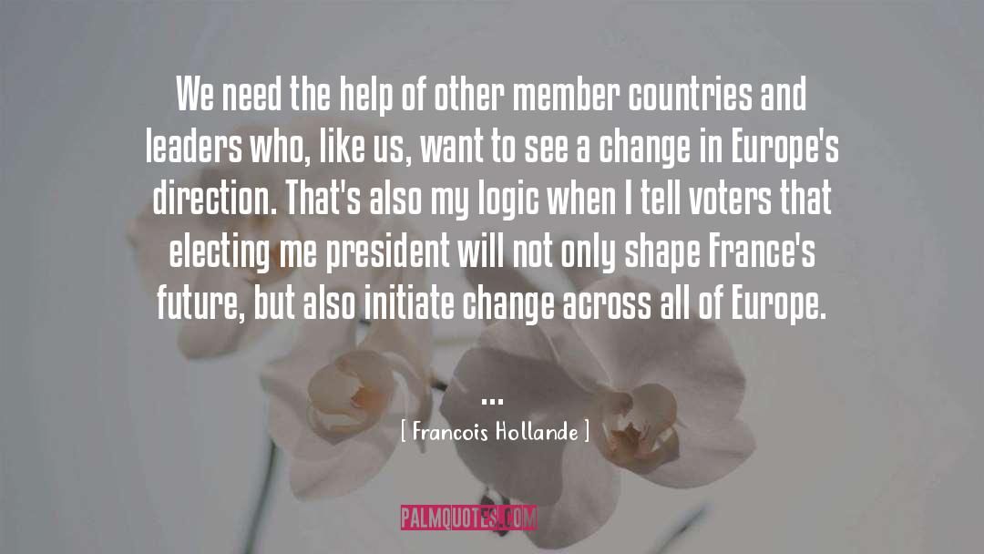 Francois Hollande Quotes: We need the help of