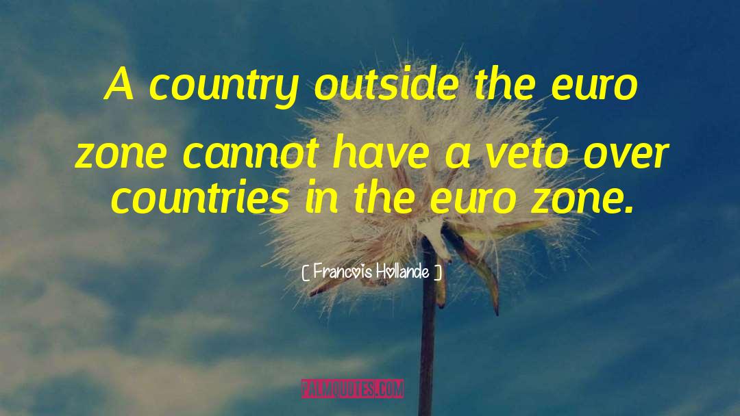 Francois Hollande Quotes: A country outside the euro