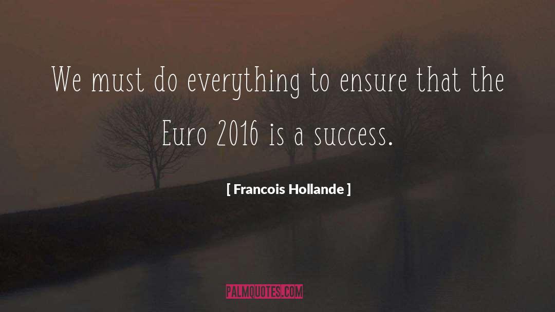 Francois Hollande Quotes: We must do everything to