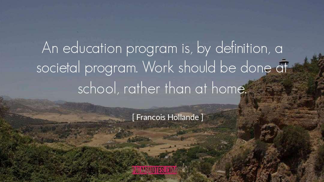 Francois Hollande Quotes: An education program is, by