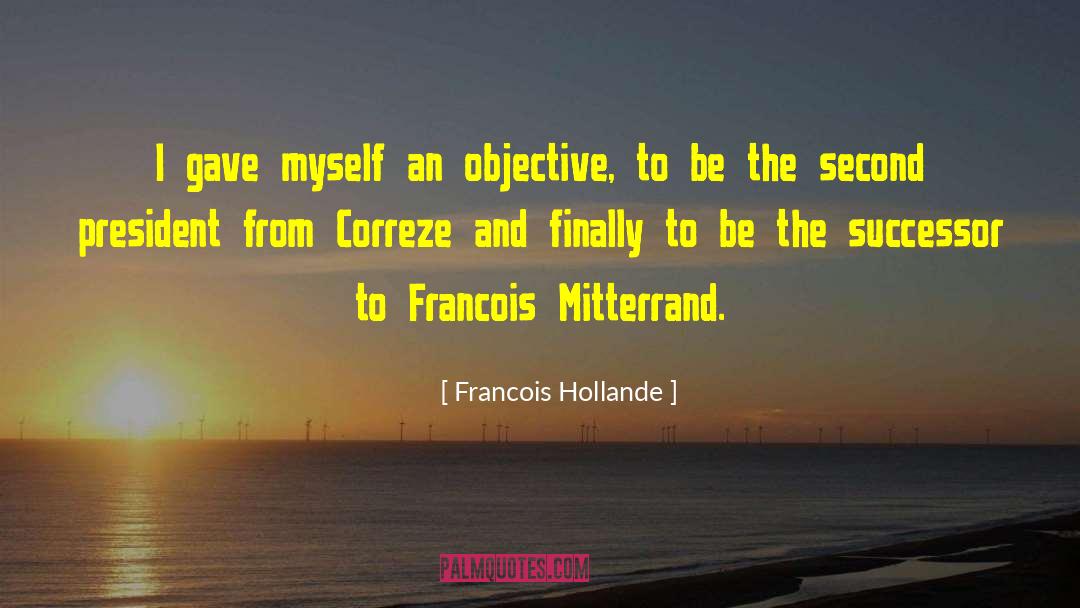 Francois Hollande Quotes: I gave myself an objective,