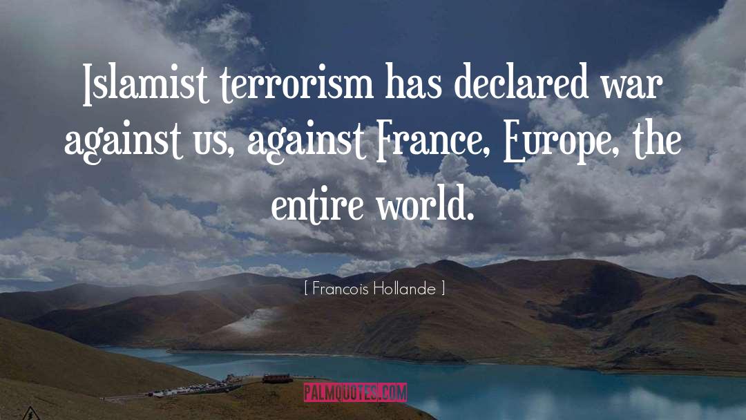 Francois Hollande Quotes: Islamist terrorism has declared war