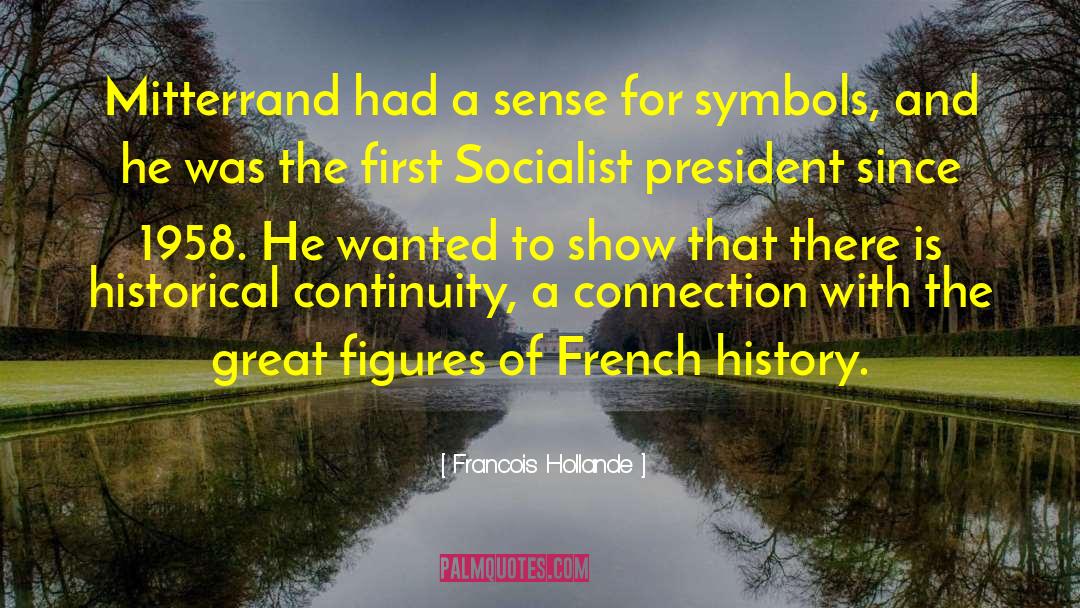 Francois Hollande Quotes: Mitterrand had a sense for
