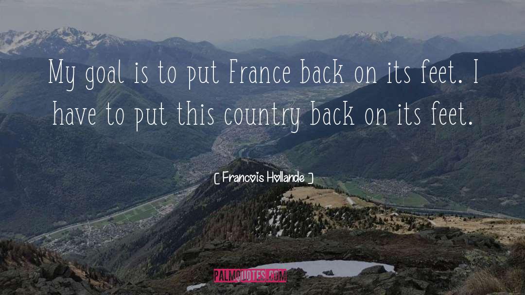 Francois Hollande Quotes: My goal is to put