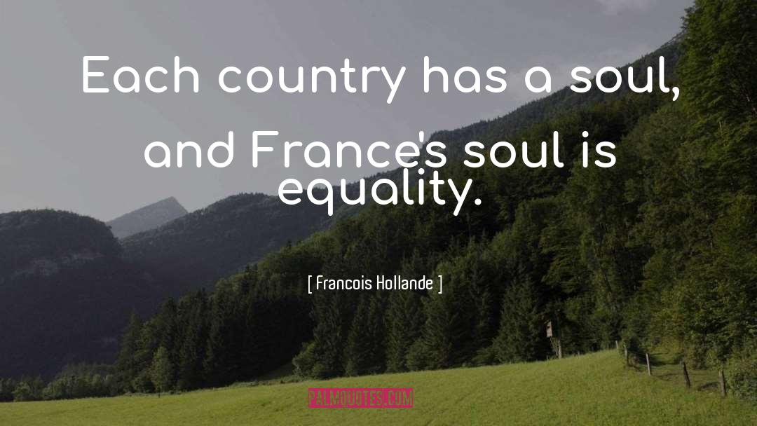 Francois Hollande Quotes: Each country has a soul,