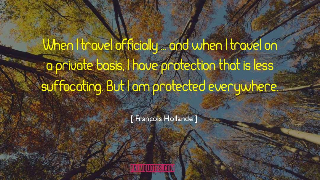 Francois Hollande Quotes: When I travel officially ...