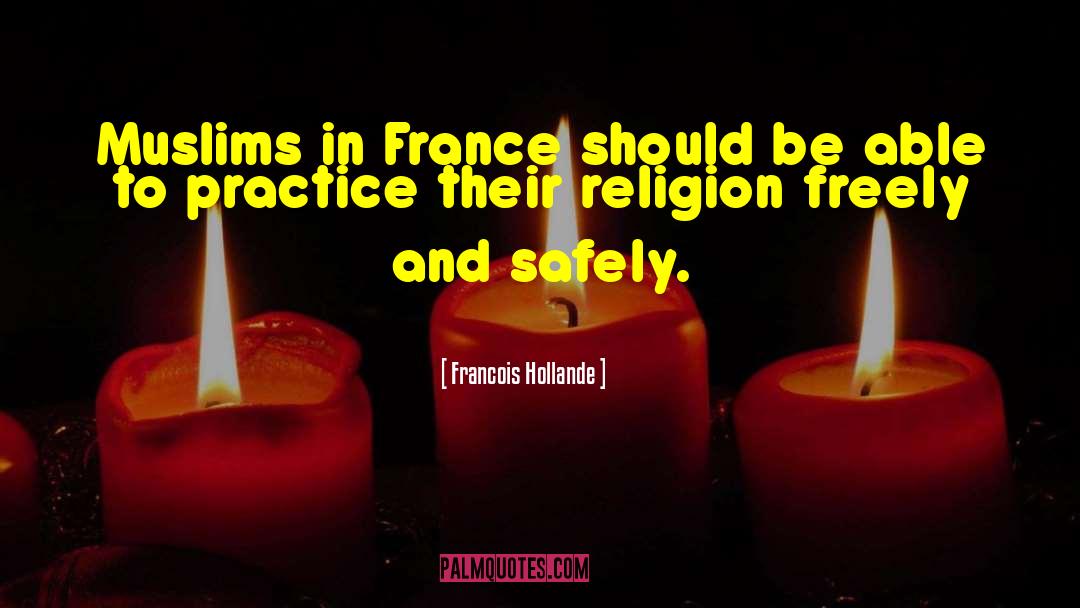 Francois Hollande Quotes: Muslims in France should be