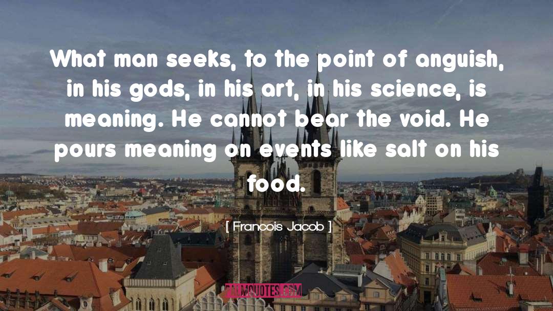 Francois Jacob Quotes: What man seeks, to the