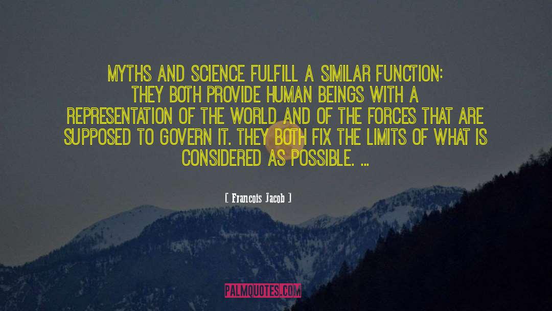 Francois Jacob Quotes: Myths and science fulfill a