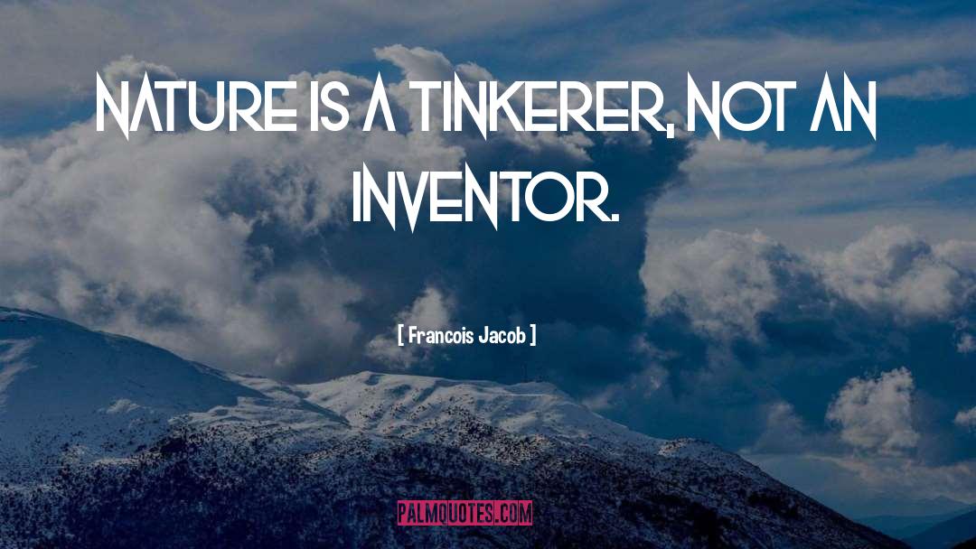 Francois Jacob Quotes: Nature is a tinkerer, not