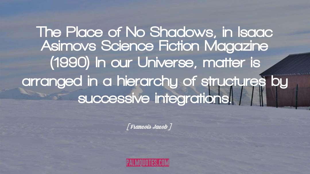 Francois Jacob Quotes: The Place of No Shadows,