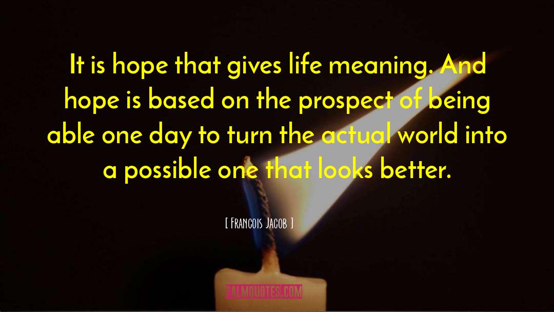 Francois Jacob Quotes: It is hope that gives