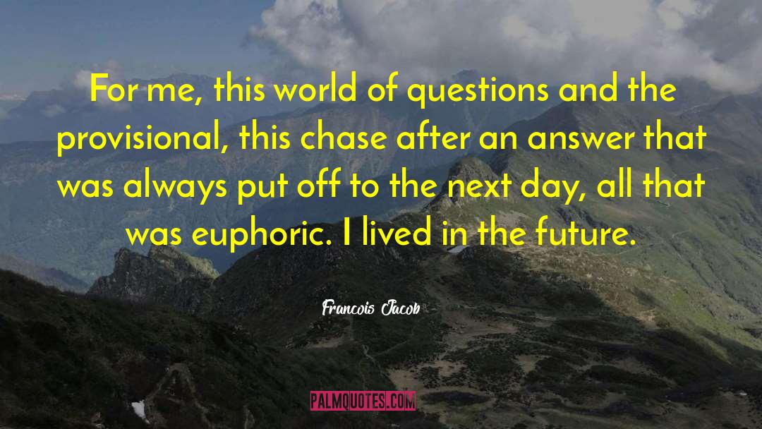 Francois Jacob Quotes: For me, this world of